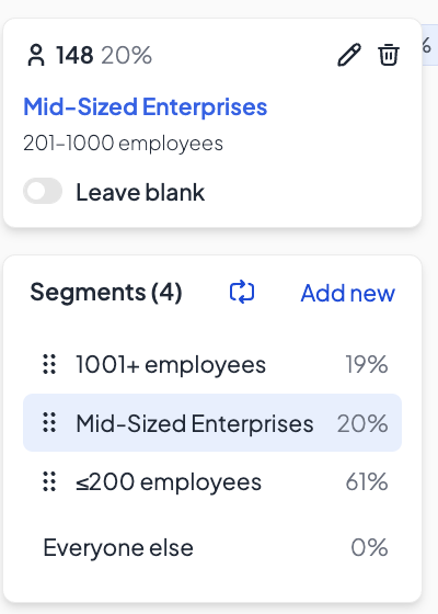 Segments are automatically named. See the size of your segments, add more, and drag and drop to reorder (i.e., adjust priority). Edit anytime.